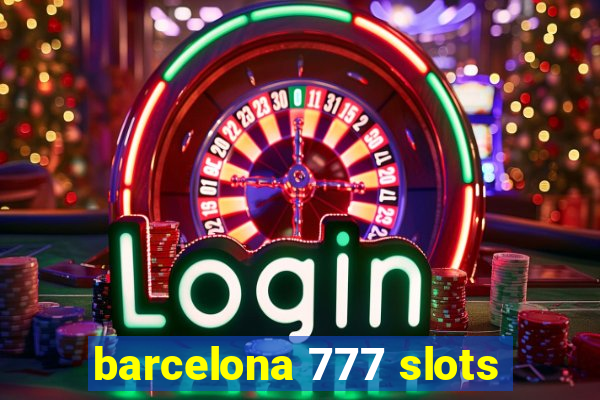 barcelona 777 slots